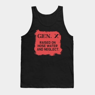 GEN X raised on hose water and neglect Tank Top